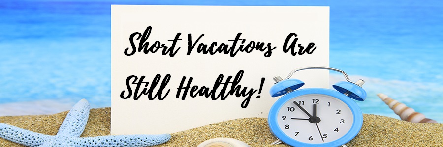 Short Vacations Are Healthy