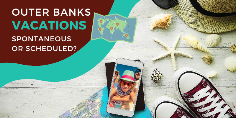 Outer Banks Vacations - Spontaneous or Scheduled? Outer Banks Vacations - Spontaneous or Scheduled?