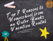 Top 7 Reasons to Homeschool from an Outer Banks Vacation Rental Top 7 Reasons to Homeschool from an Outer Banks Vacation Rental