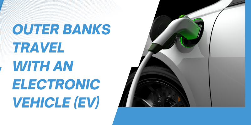 Outer Banks Travel With an EV White background with blue electric vehicle to the write. "Outer Banks travel with an electronic vehicle (EV)" written to the left in blue letters.