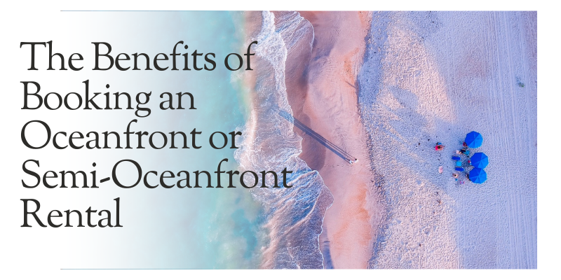 Benefits of Booking an Oceanfront Rental Benefits of Booking an Oceanfront Rental